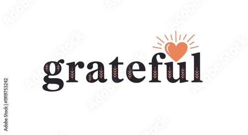 Grateful" text design featuring organic elements and a radiant heart icon, symbolizing deep appreciation and warmth, creating a truly uplifting