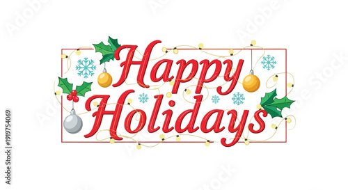 A cheerful 'Happy Holidays' design features elegant red script, twinkling lights, shiny ornaments, vibrant holly, and snowflakes, truly perfect for