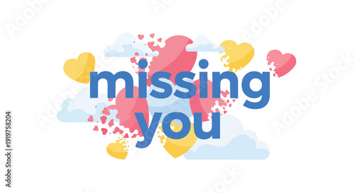 A vibrant graphic conveying heartfelt longing through expressive 'missing you' typography, dissolving hearts, and gentle clouds