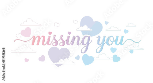 Soft pastel 'missing you' script floats amidst delicate hearts and ethereal clouds, expressing tender affection