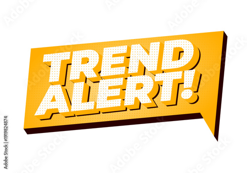 Bold 3d pop art speech bubble reading trend alert! in white halftone letters on a yellow orange background, isolated on white.