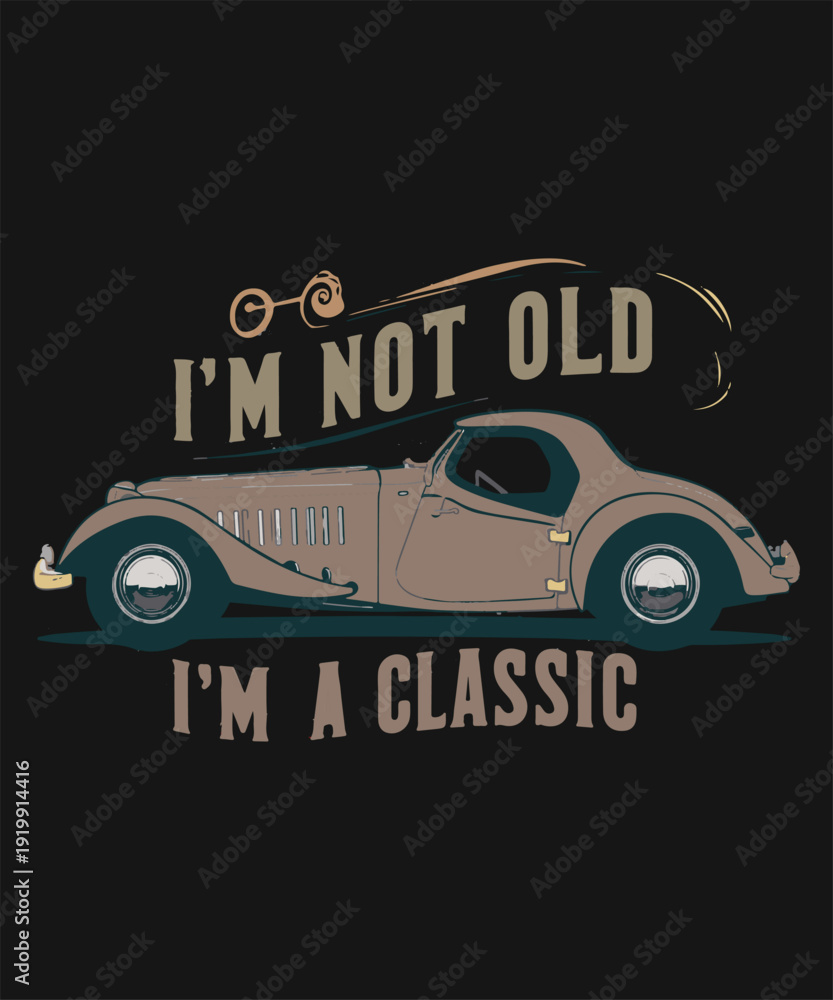 Fototapeta premium Vintage Car Illustration: I m Not Old, I m a Classic - Retro Automotive Art for Car Enthusiasts & Graceful Aging Celebration