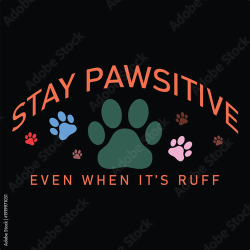 Stay Pawsitive  Dog Funny Quote T-shirt design