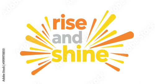 Vibrant 'Rise and Shine' message with dynamic sunbeam graphics, symbolizing new beginnings, optimism, and a joyful start to the day, promoting