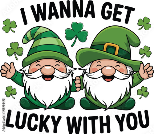 I Wanna Get Lucky With You St. Patrick's Day Quote with Two Cute Leprechaun Gnomes and Green Shamrocks Illustration.