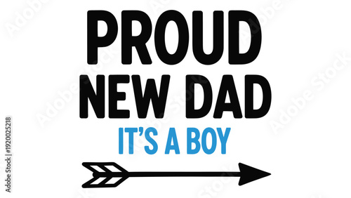 Proud new dad celebrates the arrival of his baby boy with a heartfelt message. isolated on white background, Vector