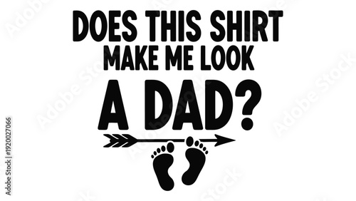 Funny t-shirt with text and baby feet graphic questioning fatherhood isolated on white background, Vector
