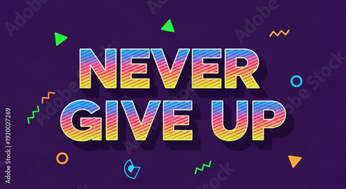 Vibrant 'never give up' motivational quote with colorful geometric shapes on purple background