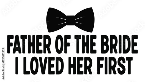 Father of the bride bow tie graphic with heartfelt message. isolated on white background, Vector