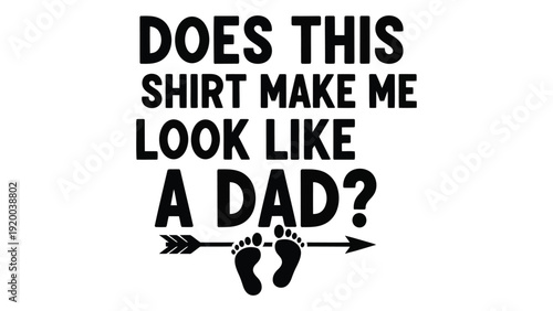 Funny t-shirt with text and graphic asking if it makes the wearer look like a dad isolated on white background, Vector