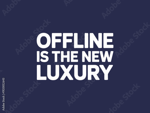The phrase 'OFFLINE IS THE NEW LUXURY' is displayed in white text on a dark blue background.