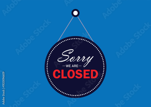 Round Sorry We Are Closed hanging sign on blue background for business notice