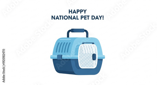 Pet carrier with happy national pet day text on white background for animal lovers and pet owners