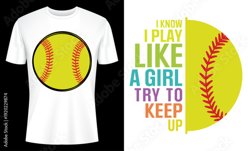 I Know I Play Like a Girl Try to Keep Up Softball T-shirt Design
