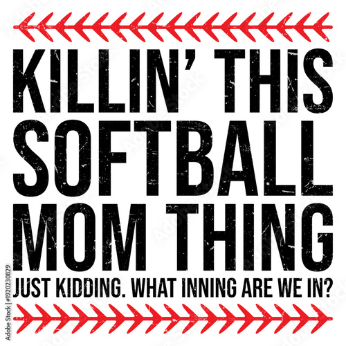 Killin This Softball Mom Thing Just Kidding Softball Mom T-shirt Design