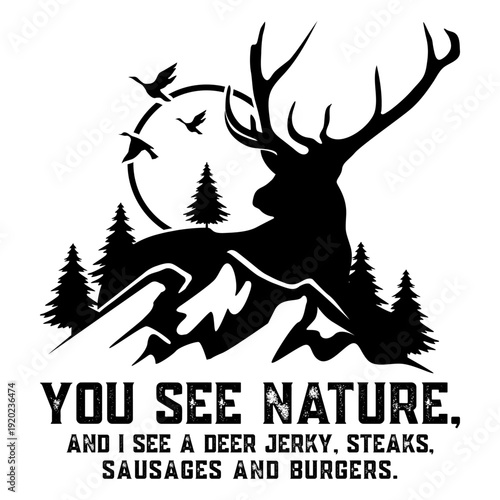 You See Nature And I See A Deer Jerky Steaks Funny Deer Hunting T-shirt Design