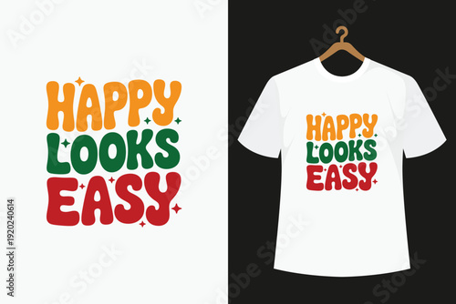 White t-shirt with colorful happy looks easy text on black background