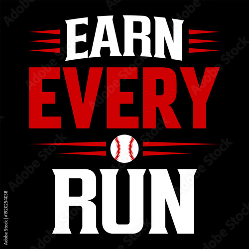Earn Every Run Bold Typography Baseball Quote Design, Red and White Sports Motivational T-Shirt Graphic with Ball Icon
