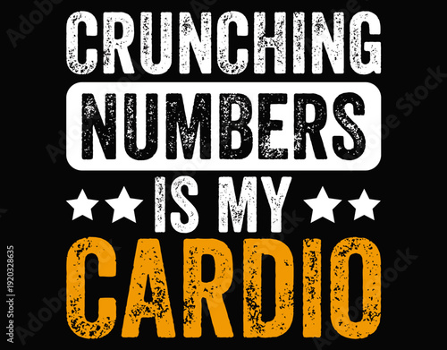 Crunching Numbers Is My Cardio - printable editable vector art file.