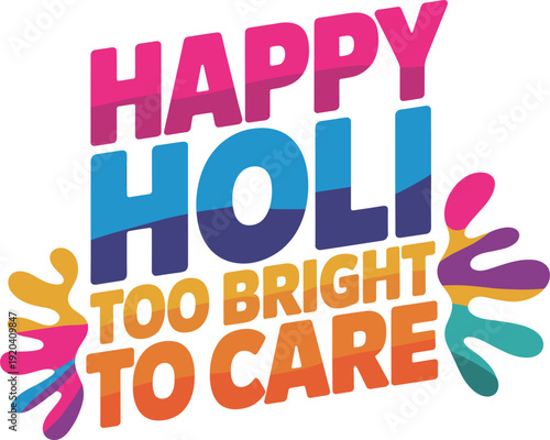Happy holi too bright to care – abstract vibrant lettering art design