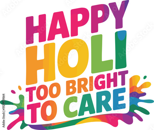 Happy holi too bright to care – artistic splash of color lettering