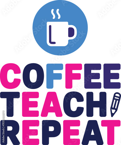 Coffee teach repeat typography poster design with cup icon for school teacher appreciation day
