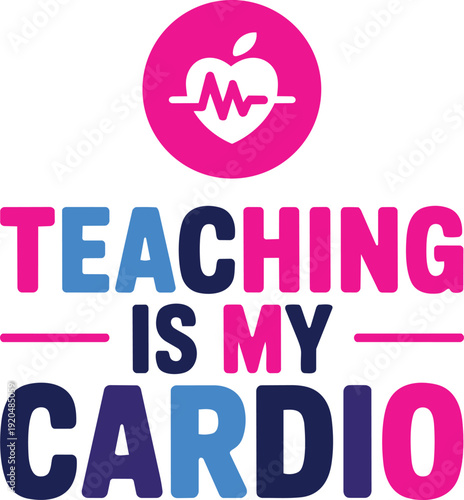 Teaching is my cardio - motivational slogan for teachers with heart rate monitor