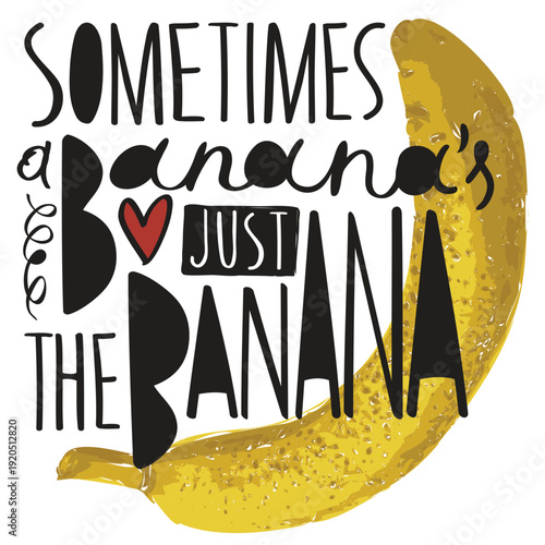 Vector banner with the humorous slogan "sometimes its just the banana". Image banana with erotic undertones. A yellow skinned banana. Pop art style. No ai.