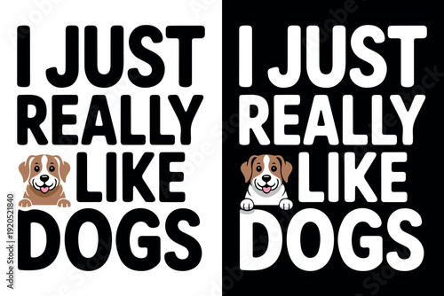 I Just Really Like Dogs Funny Typography with Cute Puppy Illustration. Cute Dog Lover Quote Design with Adorable Puppy Graphic. Dog Lover Gift Design with Playful Puppy Illustration. 