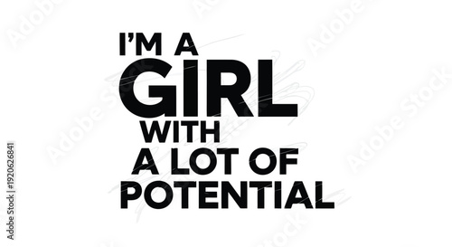 Im a girl with a lot of potential text
