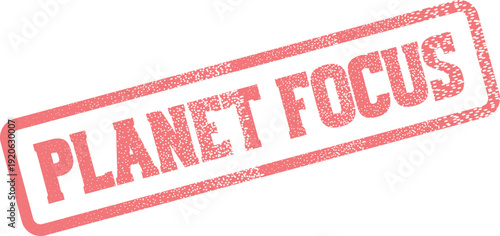 Red grunge stamp mark reading Planet Focus for emphasizing global environmental priorities