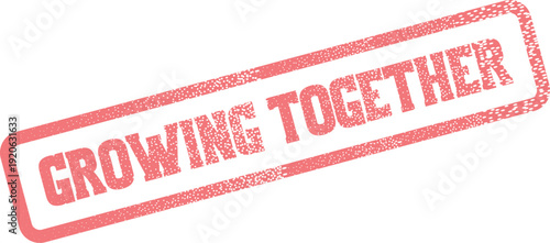 Prominent red grunge stamp displaying the phrase Growing Together symbolizing collaboration teamwork and collective progress