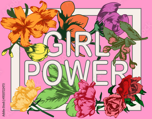 Girl power famous slogan with blooming flowers in the frame