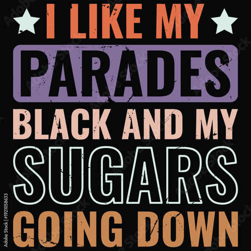 I Like My Parades Black and My Sugars Going Down