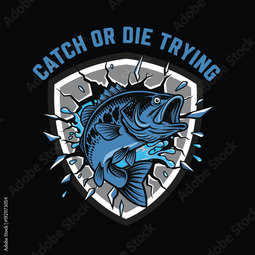 A blue fish jumping out of a shield with a bold catch or die trying slogan tshirt design