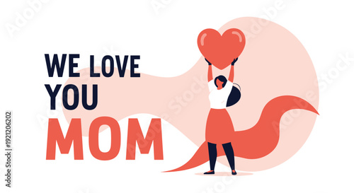 Mother's Day greeting card with a woman holding a large red heart and the message "We Love You Mom" to celebrate maternal love.