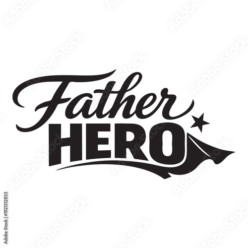 Father Hero typography design with star and cape graphic celebrating dad as superhero