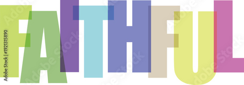 Faithful phrase in overlapping muted colored letters on white background Colorful text effect
