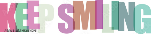 Keep Smiling large bold letters with overlapping pastel colors on white Colorful text effect