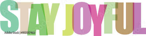 Large translucent pastel colored letters spell out STAYJOYFUL on a Colorful text effect