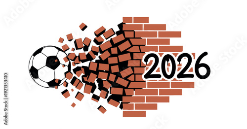 Soccer ball breaking through a brick wall with 2026 text; 3D vector illustration of sports power, goal achievement, and world football championship tournament concept on white background.