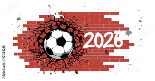 Soccer ball breaking through a red brick wall with 2026 text; dynamic 3D vector illustration of sports power, goal achievement, and world football championship tournament concept.