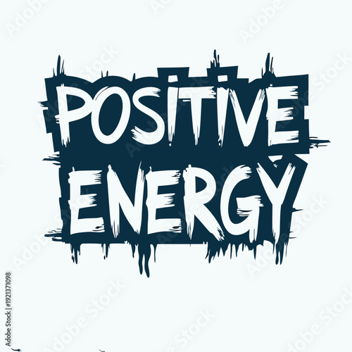 Positive energy appears boldly within this motivational grungy typography message on a light background