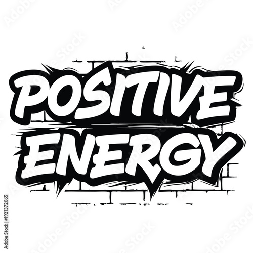 Bold graffiti style art declares positive energy over brick wall background creates powerful design