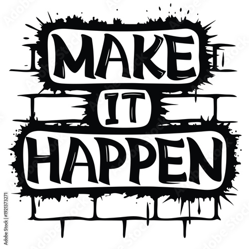 Make it happen bold black text phrase splattered on an abstract brick wall