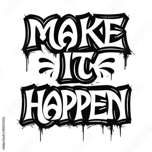 Bold black and white graffiti says Make It Happen with dripping paint