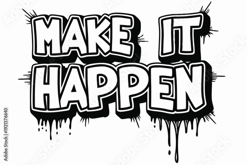 Black and white lettering art with the words make it happen with drips