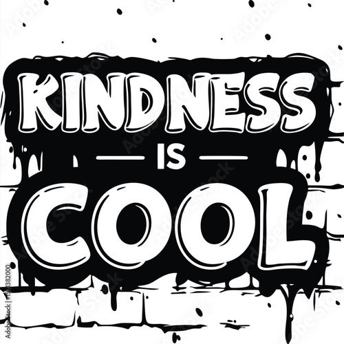 Bold graffiti proclaims kindness is cool on a monochrome brick wall with dripping paint