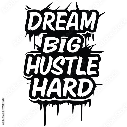 Bold black and white typography proclaims dream big, hustle hard mantra inspiring achievement