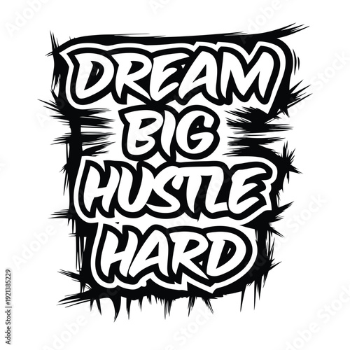 Dream big and hustle hard are presented in stylish white lettering on black